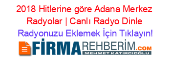 2018+Hitlerine+göre+Adana+Merkez+Radyolar+|+Canlı+Radyo+Dinle Radyonuzu+Eklemek+İçin+Tıklayın!